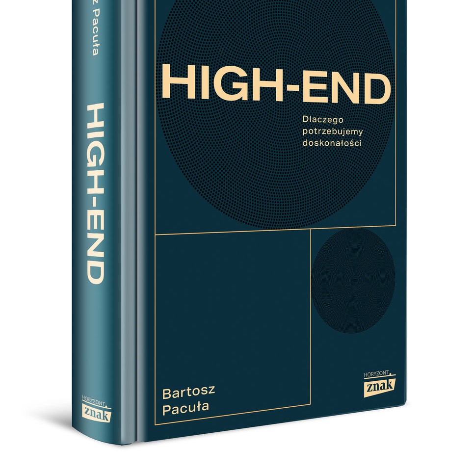 BARTOSZ PACUŁA „High-end. Dlaczego potrzebujemy doskonałości”. Książka Znaku